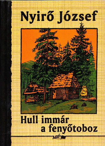 Nyirő József - Hull immár a fenyőtoboz