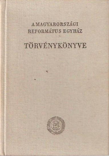 Reformtus Zsinati Iroda - A Magyarorszgi Reformtus Egyhz trvnyknyve