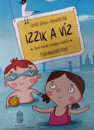 Lackfi Jnos - Horvth Ildi - Izzik a vz - Apr mesk a magyar vizekrl / Foglalkoztat fzet /