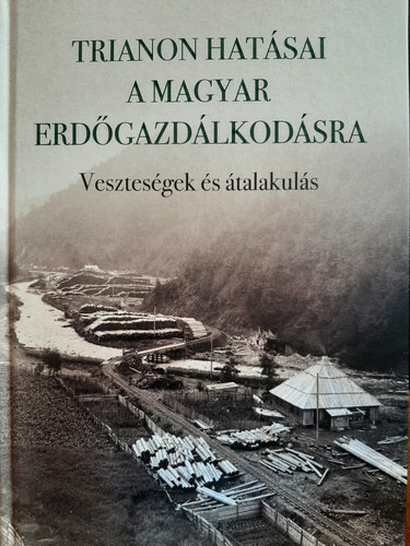 Balogh Rbert, Homor Pter, Tth-Bartos Andrs svnyi Szabolcs - Trianon hatsai a magyar erdgazdlkodsra - Vesztesgek s talakuls
