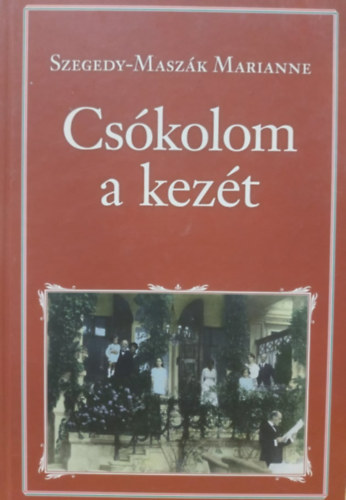 Szegedy-Maszk Marianne - Cskolom a kezt