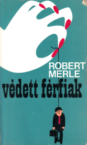 Robert Merle - V�dett f�rfiak