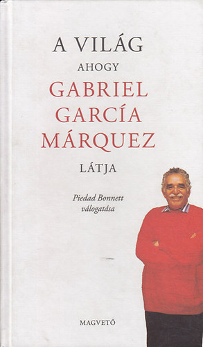Gabriel Garc�a M�rquez - A Vil�g - ahogy Gabriel Garc�a M�rquez l�tja