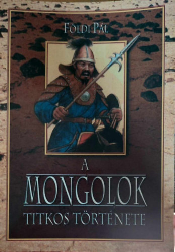 Fldi Pl - A Mongolok titkos trtnete