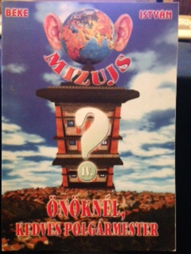 Beke Istv�n - Mizujs �n�kn�l Kedves Polg�rmester 4.