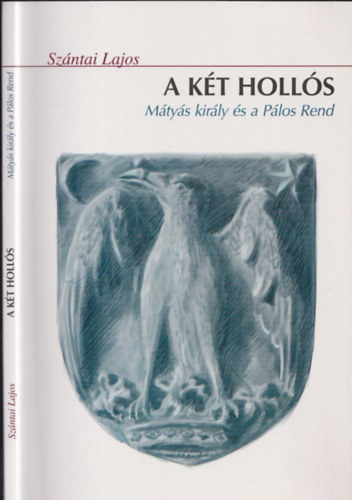 Szántai Lajos - A két Hollós (Mátyás király és a Pálos Rend)