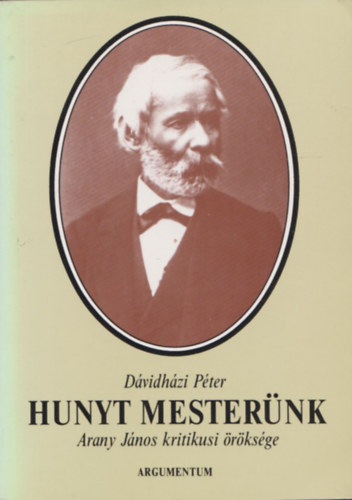 D�vidh�zi P�ter - Hunyt mester�nk (Arany J�nos kritikusi �r�ks�ge) (Dedik�lt)