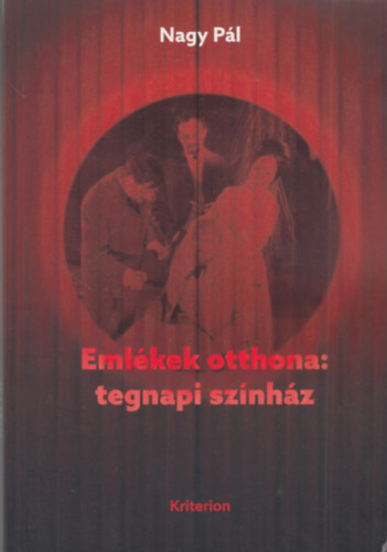 Nagy Pál - Emlékek otthona: tegnapi színház