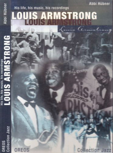 Abbi Hbner - Louis Armstrong: His life, his music, his recordings