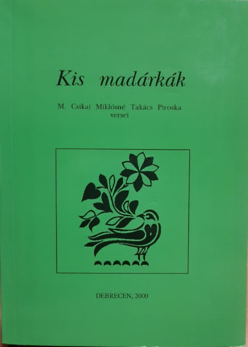 M. Csikai Miklósné Takács Piroska - Kis Madárkák (M. Csikai Miklósné Takács Piroska versei)
