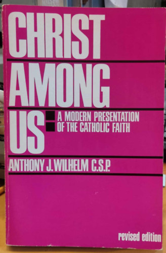 Anthony J.  Wilhelm (John) - Christ Among Us: A Modern Presentation of the Catholic Faith