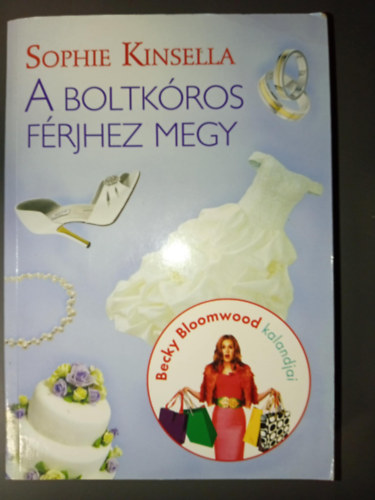 Sophie Kinsella - A Boltkros frjhez megy - Becky Bloomwood kalandjai