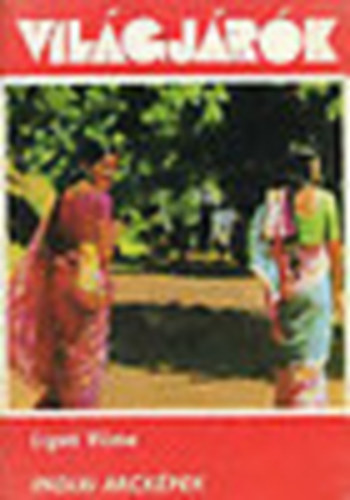 Ligeti Vilma - Indiai arck�pek -  India sz�neib�l (Vil�gj�r�k 114.)