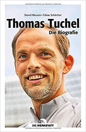 Tobias Schächter Daniel Meuren - Thomas Tuchel: Die Biografie - Az életrajz (német nyelven)