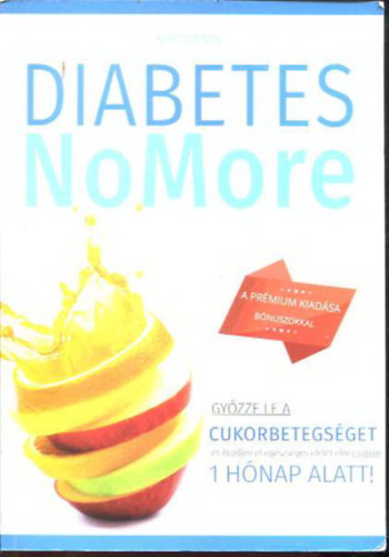 Alan Brown - Diabetes No More - Gyzze le a cukorbetegsget s kezdjen el egszsges letet lni csupn 1 hnap alatt!