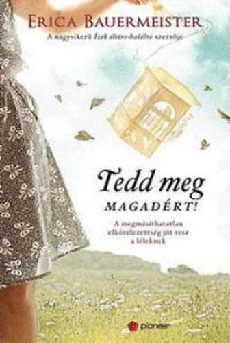 Erica Bauermeister - Tedd meg magadrt!