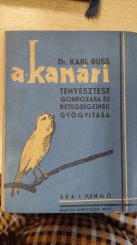 Karl dr. Russ - A kanri tenysztse, gondozsa s betegsgeinek gygytsa