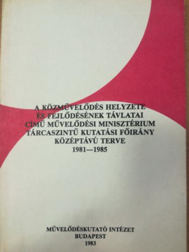 K�zm�vel�d�s helyzete �s fejl�d�s�nek t�vlatai c�m� m�vel�d�si miniszt�rium t�rcaszint� kutat�si f�ir�ny k�z�pt�v� terve 1981-1985