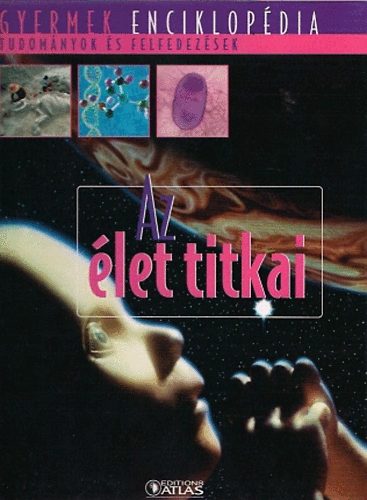 Az let titkai (Gyermek enciklopdia - tudomnyok s felfedezsek)