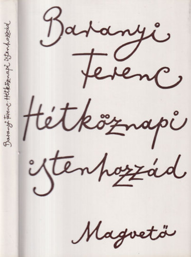 Baranyi Ferenc - H�tk�znapi istenhozz�d (Versek 1979-81)- dedik�lt