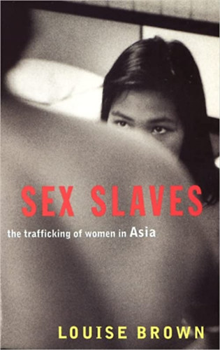 Louise Brown - Sex slaves: The trafficking of women in Asia ("Szexrabszolg�k: N�kereskedelem �zsi�ban" angol nyelven)