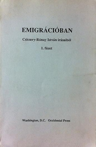 Csicsery-Rnay Istvn - Emigrciban (Csicsery-Rnay Istvn rsaibl) 1. fzet