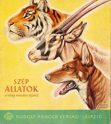 Engel-Hardt; Petzsch; Elek - Szp llatok a vilg minden tjrl