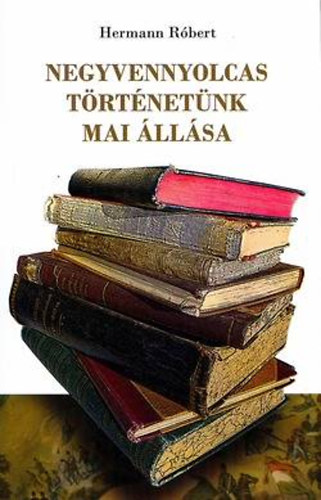 Hermann R�bert - Negyvennyolcas t�rt�net�nk mai �ll�sa