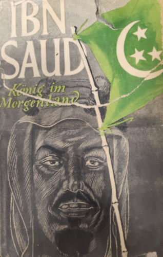 H. C. Armstrong - IBN Saud- König im Morgenland?