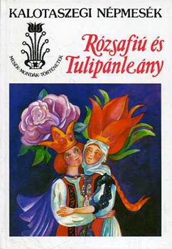 Kovács Ágnes szerk. - Rózsafiú és tulipánleány (kalotaszegi népmesék)