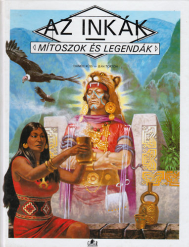 SZERZ Danile Kss SZERKESZT Gilles Ragache FORDT Szilgyi va GRAFIKUS Jean Torton LEKTOR Dr. Voigt Vilmos - Az inkk (Mtoszok s Legendk)   Sznes illusztrcikkal.