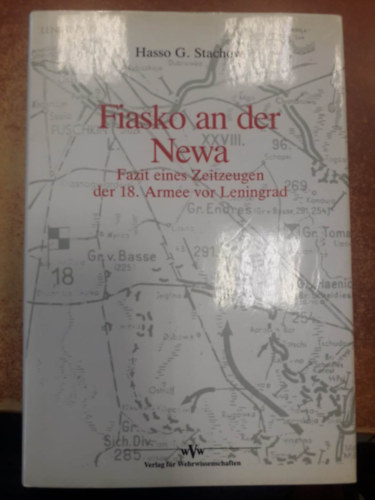 Hasso G. Stachow - Fiasko an der Newa - Fazit eines Zeitzeugen der 18. Armee vor Leningrad ("Fiaskó a Néván - A Leningrád előtti 18. hadsereg szemtanújának következtetése" német nyelven)