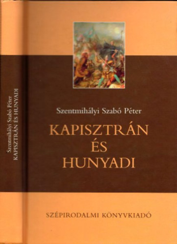 Szentmihályi Szabó Péter - Kapisztrán és Hunyadi