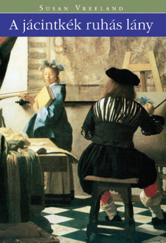 Almássy Ágnes Susan Vreeland (szerk.), Todero Anna (ford.) - A jácintkék ruhás lány - lenyűgöző mese a művészet erejéről (Girl in Hyacinth Blue) - Todero Anna fordításában; Saját képpel!
