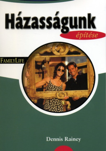 Dennis Rainey - Hzassgunk ptse - Otthonpts Hzasproknak