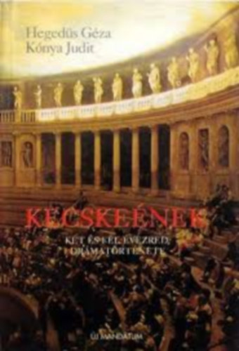 Hegeds Gza-Knya Judit - Kecskenek, azaz kt s fl vezred drmatrtnete