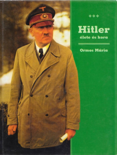 Ormos M�ria - Hitler �lete �s kora