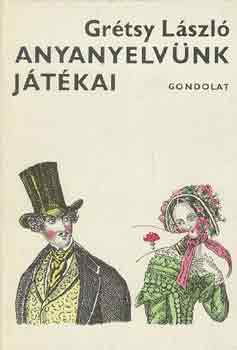 Grtsy Lszl - Anyanyelvnk jtkai
