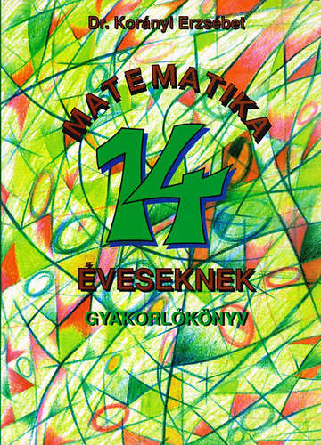 Dr Kornyi Erzsbet - Matematika 14 veseknek - Gyakorlknyv
