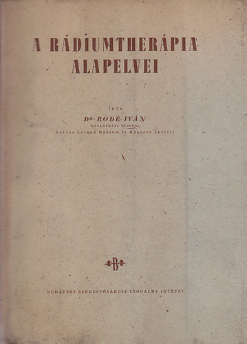 Dr. Rodé Iván - A rádiumtherápia alapelvei