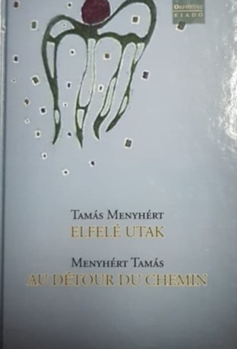 Tam�s Menyh�rt - Elfel� utak - Au D�tour Du Chemin
