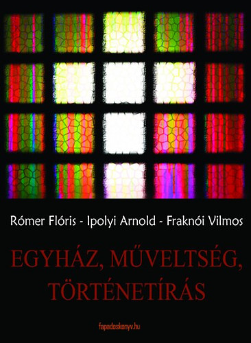 Ipolyi Arnold, Rómer Fraknói Vilmos - Egyház, műveltség, történetírás