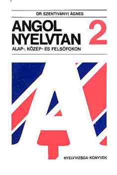 Dr. Szentiv�nyi �gnes - Angol nyelvtan alap-, k�z�p- �s fels�fokon 2.