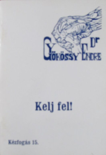 Dr. Gyökössy Endre - Kézfogás 15. - Kelj fel!