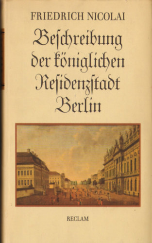 Friedrich Nicolai - Beschreibung der kniglichen Residenzstadt Berlin