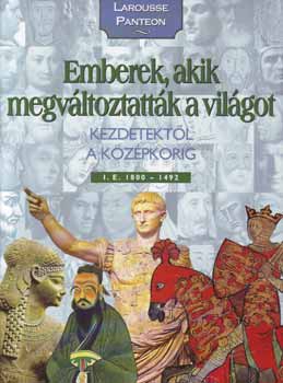 Emberek, akik megváltoztatták a világot 1. - Kezdetektől a középkorig