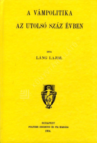 L�ng Lajos - A v�mpolitika az utols� sz�z �vben