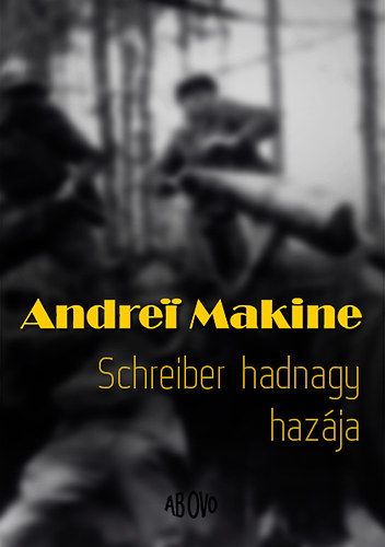 Andrei Makine - Schreiber hadnagy haz�ja