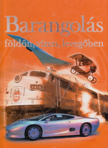 Csatl�s Istv�n - Barangol�s f�ld�n, v�zen, leveg�ben