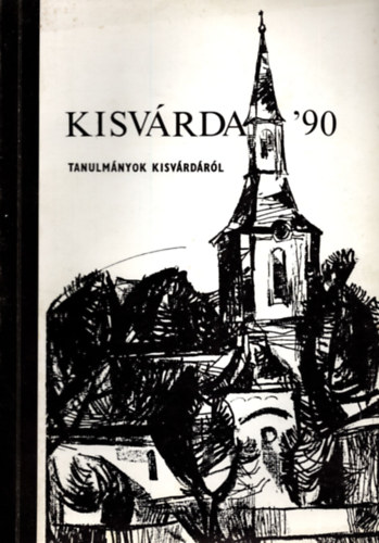 Ács; Kriveczky; Tóth; Újlaky; Pribula; Fekete - Kisvárda '90 - Tanulmányok Kisvárdáról